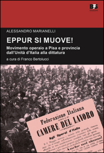 Eppur si muove! Movimento operaio a Pisa e provincia dall'unità d'Italia alla dittatura. Studi e ricerche