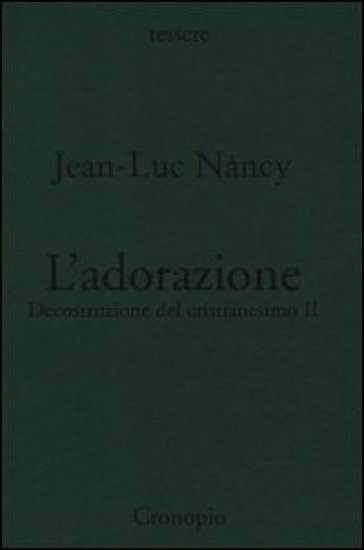 Decostruzione del cristianesimo. Vol. 2: L'adorazione