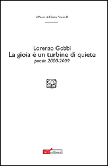 La gioia è un turbine di quiete. Poesie 2000-2009