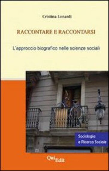 Raccontare E Raccontarsi. Il Metodo Biografico Nelle Scienze Sociali