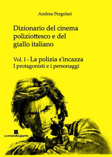 Dizionario del cinema poliziottesco e del giallo italiano Vol.I