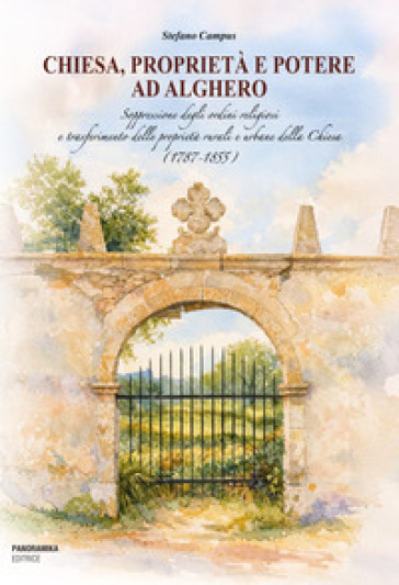 Chiesa, proprietà e potere ad Alghero. Soppressione degli ordini religiosi e trasferimento delle proprietà rurali e urbane della Chiesa (1787-1855)