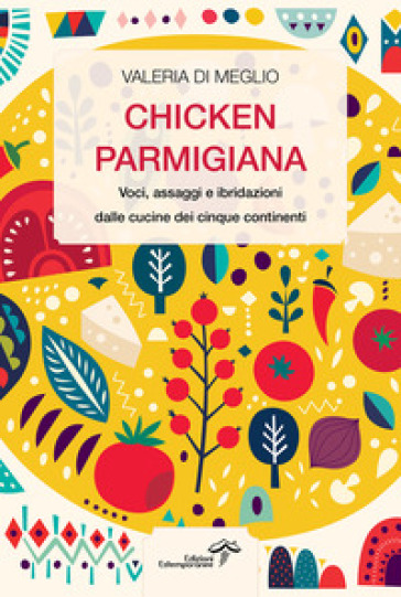 Chicken parmigiana. Voci, assaggi e ibridazioni dalle cucine dei cinque continenti-0