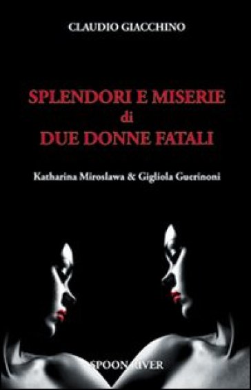 Splendori e miserie di due donne fatali Katharina Miroslawa &amp; Gigliola Guerinoni