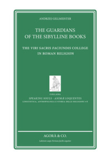 The Guardians of the sibylline books. The Viri sacris faciundis college in roman religion