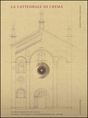 La cattedrale di Crema. Liturgia, devozione e rappresentazione del potere