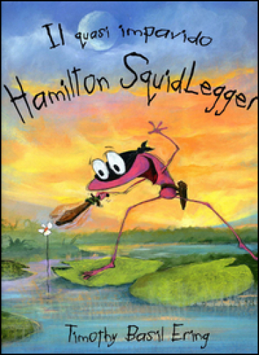 Il quasi impavido Hamilton Squidlegger. Ediz. illustrata