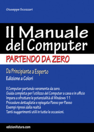 Il manuale del computer partendo da zero. Edizione Windows 11-0