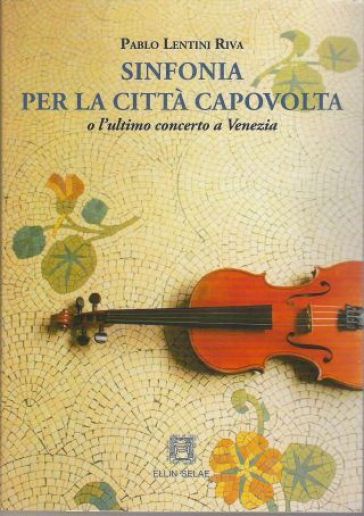 Sinfonia Per La Città Capovolta O L'ultimo Concerto A Venezia