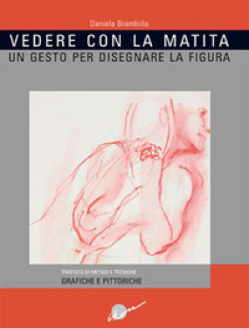 Vedere con la matita. Un gesto per disegnare la figura. Ediz. illustrata