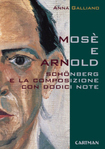 Mosè e Arnold. Schönberg e la composizione con dodici note