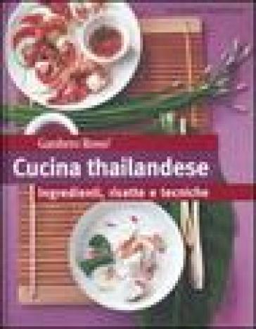 Cucina thailandese. Ingredienti, ricette e tecniche. Ediz. illustrata