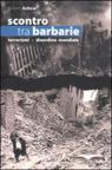 Scontro tra barbarie. Terrorismi e disordine mondiale
