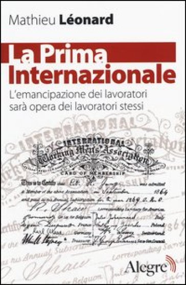 La Prima Internazionale. L'emancipazionei dei lavoratori sarà opera dei lavoratori stessi