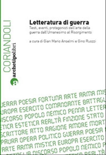 Letteratura di guerra. Testi, eventi, protagonisti dell'arte della guerra dall'Umanesimo al Risorgimento