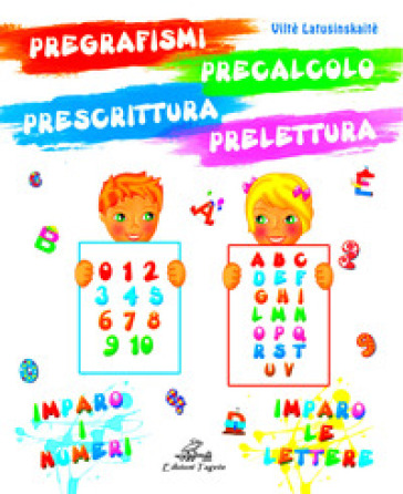 Pregrafismi Precalcolo Prescrittura Prelettura. Imparo I Numeri Imparo Le Lettere. Ediz. Per La Scuola