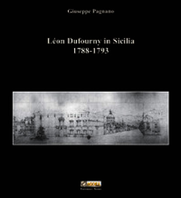 Léon Dufourny in Sicilia 1788-1793. Ediz. illustrata