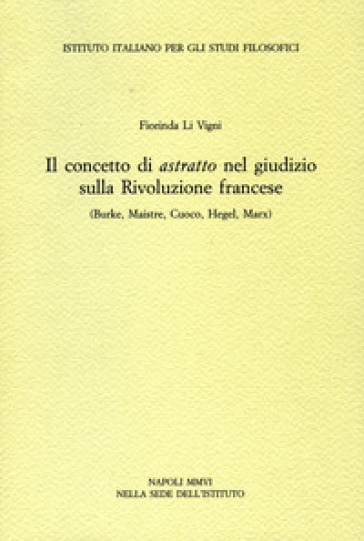 Il concetto di astratto nel giudizio sulla Rivoluzione francese. (Burke, Maistre, Cuoco, Hegel, Marx)