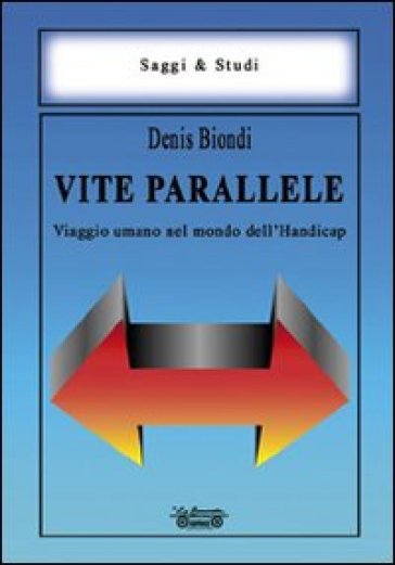 Vite parallele. Viaggio umano nel mondo dell'handicap