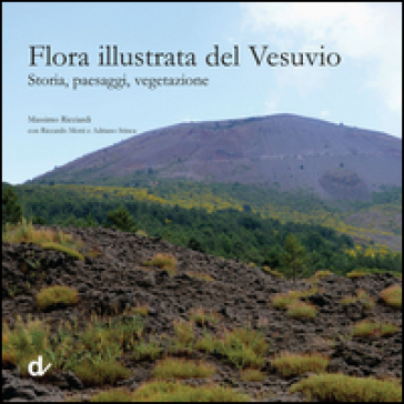 Flora illustrata del Vesuvio. Storia, paesaggi, vegetazione