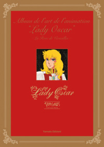 Album de l'art de l'animation. Lady Oscar. La rose de Versailles. Ediz. illustrata