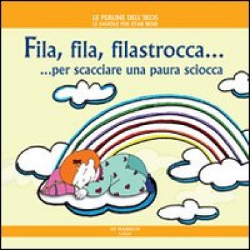 Fila, fila, filastrocca... per scacciare una paura sciocca. Ediz. illustrata