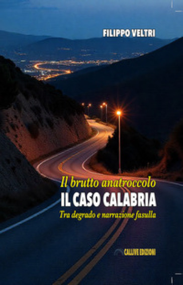 Il brutto anatroccolo. Il caso Calabria tra degrado e narrazione fasulla
