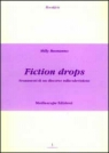 Fiction drops. Frammmenti di un discorso sulla televisione