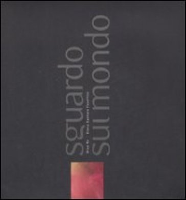 Sguardo sul mondo. Ediz. illustrata