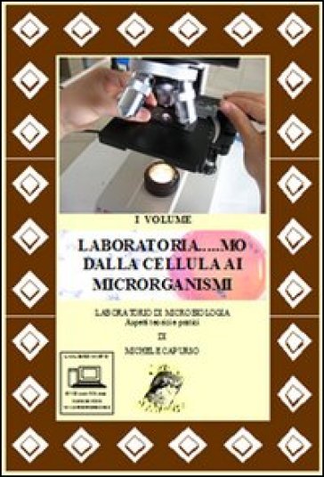 Laboratoria... mo dalla cellula ai microrganismi. Laboratorio di microbiologia. Aspetti teorici e pratici. Per le Scuole superiori-RO. Con DVD. Con espansione online. Vol. 1