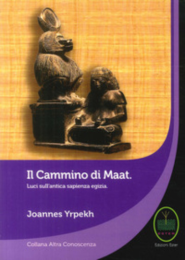 Il cammino di Maat. Luci sull'antica sapienza egizia