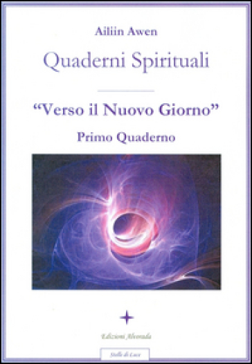 Quaderni Spirituali. Verso Il Nuovo Giorno. Primo Quaderno