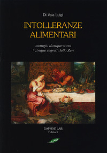 Intolleranze alimentari. Mangio, dunque sono. I cinque segreti zen. Ediz. illustrata
