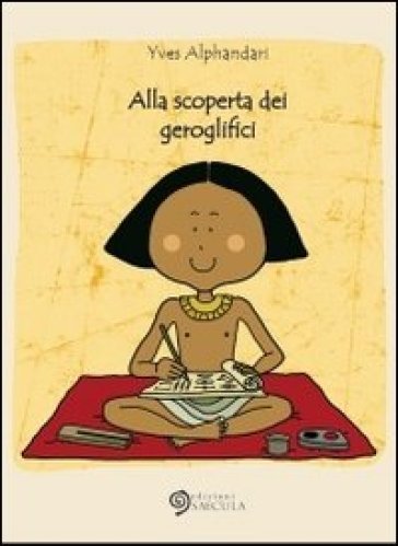 Alla scoperta dei geroglifici. Ediz. illustrata