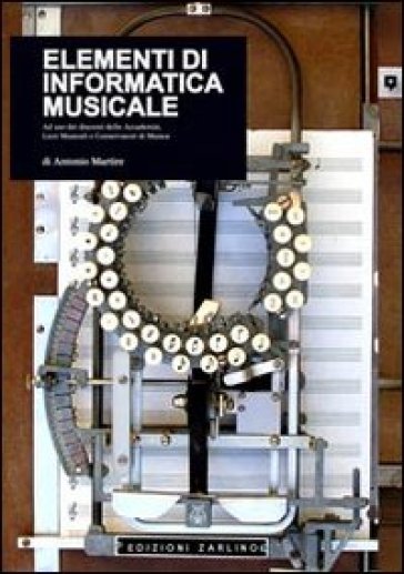Elementi Di Informatica Musicale. Ad Uso Dei Discenti Delle Accademie, Licei Musicali E Conservatori Di Musica