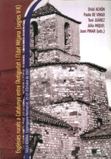 Esglésies rurals a Catalunya entre l'Antiguitat i l'Edat Mitjana (segles V-X). Taula rodona (Spagna, 25-27 Ottobre 2007). Ediz. italiana, inglese e catalana