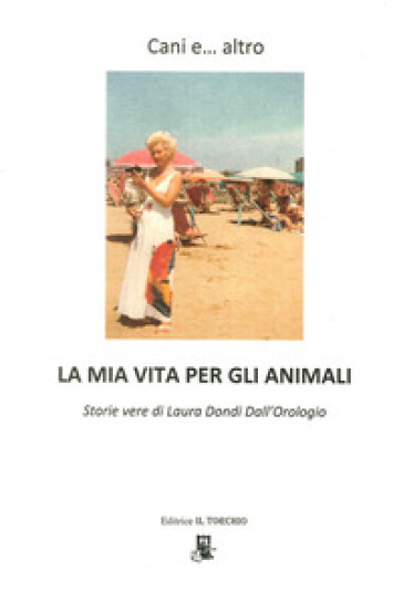Cani e... altro. La mia vita per gli animali