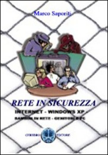 Rete In Sicurezza. La Posta, Le Chat, I Motori Di Ricerca, La Sicurezza Della Rete Oggi