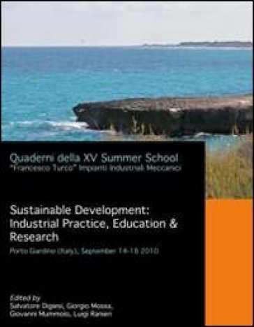 Sustainable development: industrial practice, education &amp; research. Quaderni della XV Summer School «Francesco Turco» impianti