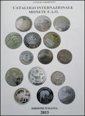 Catalogo internazionale monete F.A.O.. Ediz. illustrata