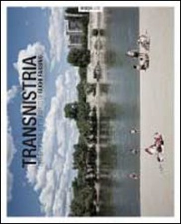 Transnistria. Un reportage fotografico di Gughi Fassino. Ediz. illustrata