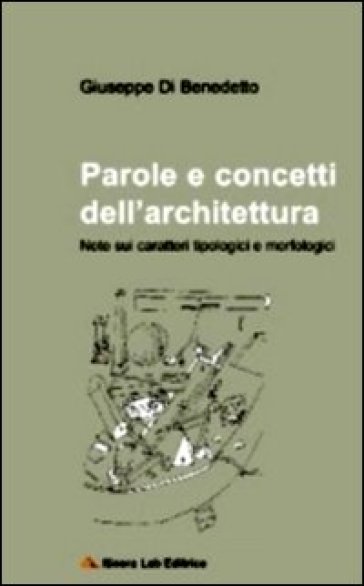 Parole E Concetti Dell'architettura. Note Sui Caratteri Tipologici E Morfologici