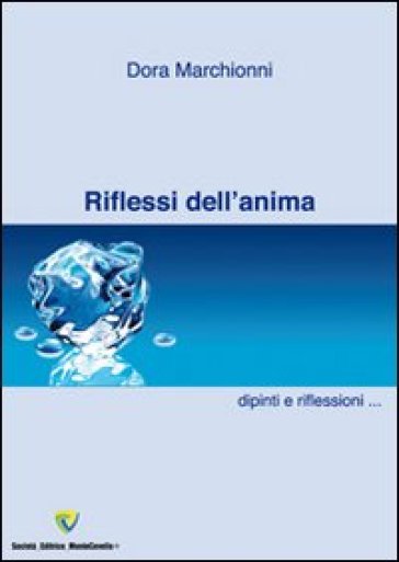 Riflessi dell'anima. Dipinti e pensieri. Raccolta di dipinti, pensieri e poesie. Ediz. illustrata