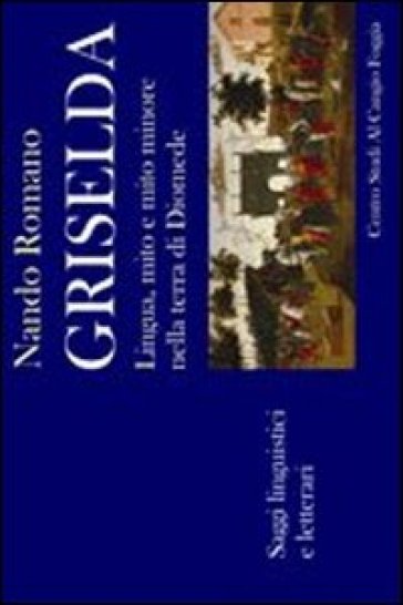 Griselda. Lingua, mito e mito minore. Saggi linguistici e letterari