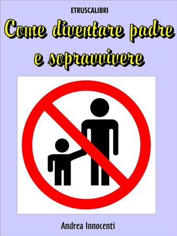 Come diventare padre e sopravvivere