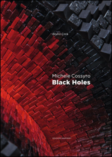 Michele Cossyro. Black holes. Catalogo della mostra (Roma, 2 marzo-24 marzo 2016). Ediz. italiana e inglese