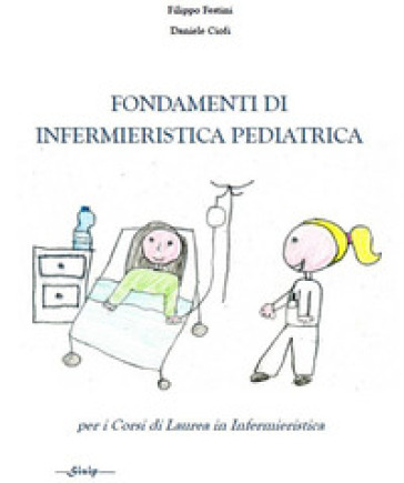 Fondamenti di infermieristica pediatrica. Per i corsi di laurea in Infermieristica