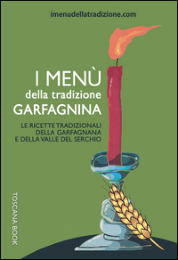I menù della tradizione garfagnina. Le ricette tradizionali della Garfagnana e della Valle del Serchio