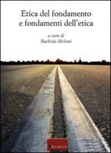 Etica Del Fondamento E Fondamenti Dell'etica