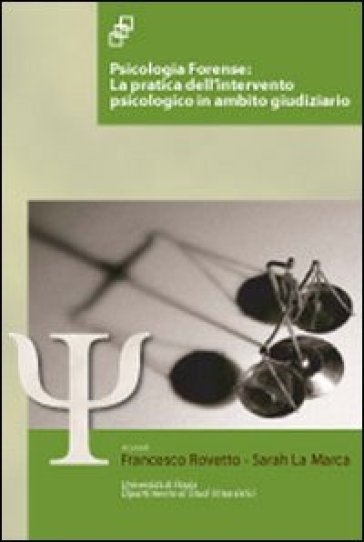 Psicologia Forense. La Pratica Dell'intervento Psicologico In Ambito Giudiziario